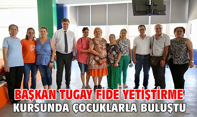 Başkan Tugay fide yetiştirme kursunda çocuklarla buluştu