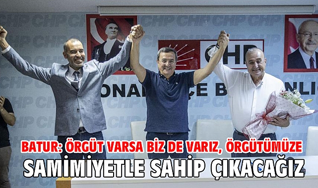 Batur: Örgüt varsa biz de varız, örgütümüze samimiyetle sahip çıkacağız
