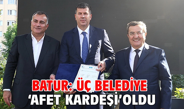 Batur: Üç belediye ‘Afet Kardeşi’ oldu