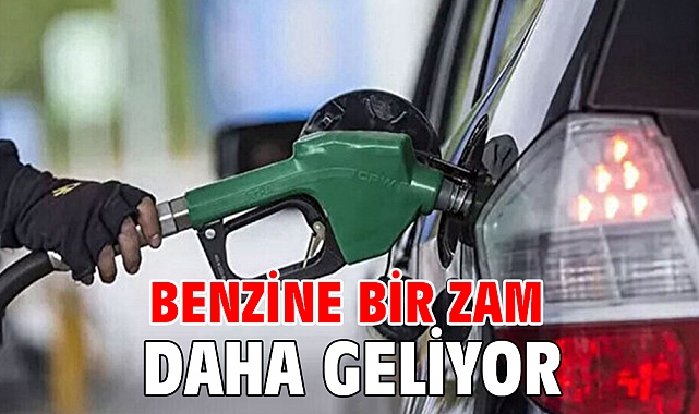 Benzine bir zam daha geliyor