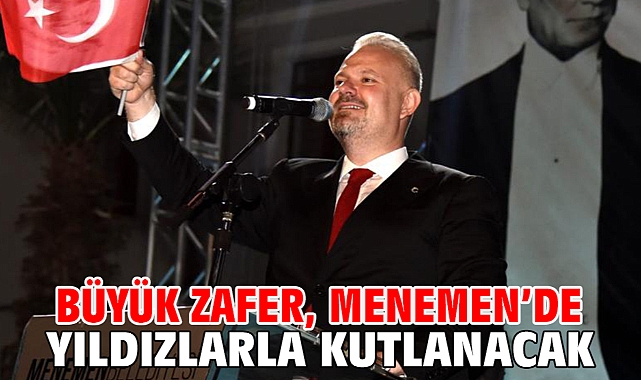 Büyük Zafer, Menemen’de Yıldızlarla Kutlanacak
