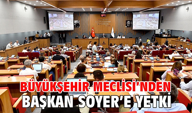 Büyükşehir Meclisi’nden Başkan Soyer’e yetki