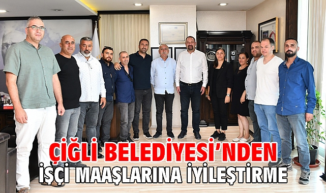 Çiğli Belediyesi’nden İşçi Maaşlarına İyileştirme