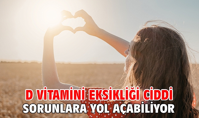 D vitamini eksikliği ciddi sorunlara yol açabiliyor!