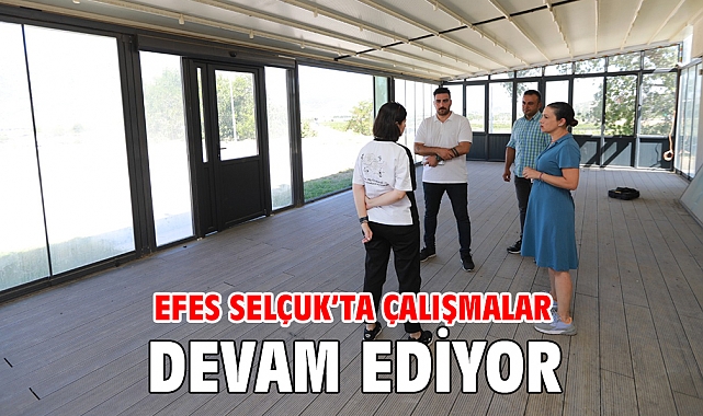 EFES SELÇUK’TA ÇALIŞMALAR DEVAM EDİYOR