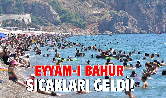 Eyyam-ı bahur sıcakları geldi!