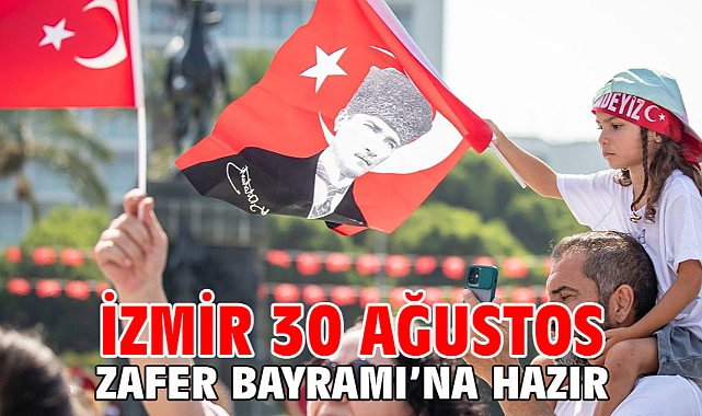 İzmir 30 Ağustos Zafer Bayramı’na hazır