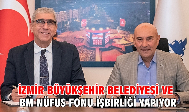 İzmir Büyükşehir Belediyesi ve BM Nüfus Fonu işbirliği yapıyor