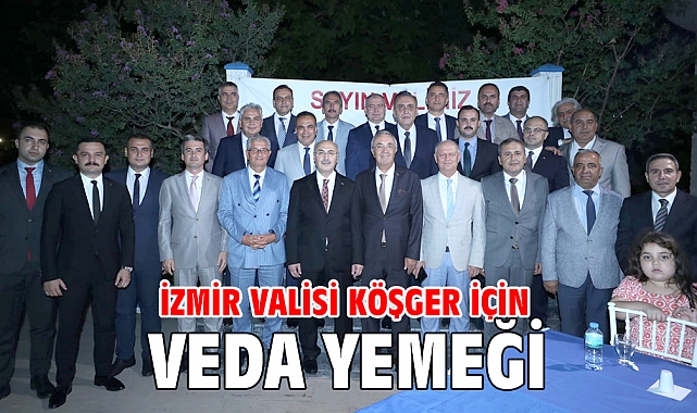 İzmir Valisi Köşger için veda yemeği