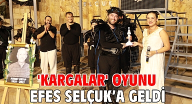 'Kargalar' oyunu Efes Selçuk’a geldi