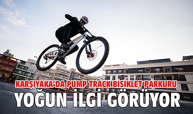 Karşıyaka’da pump track bisiklet parkuru yoğun ilgi görüyor