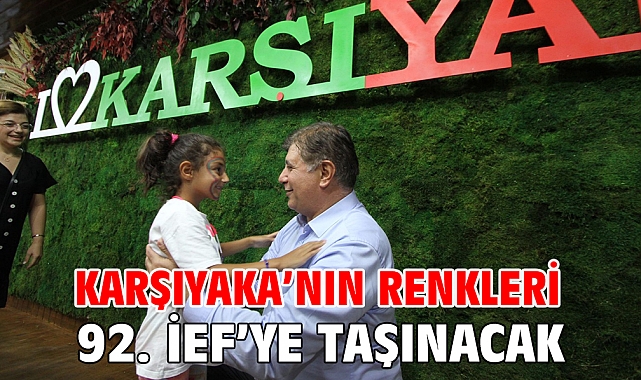 Karşıyaka’nın renkleri 92. İEF’ye taşınacak