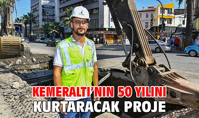 Kemeraltı’nın 50 yılını kurtaracak proje