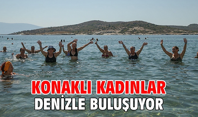 Konaklı kadınlar denizle buluşuyor