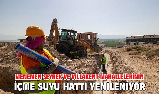 Menemen Seyrek ve Villakent mahallelerinin içme suyu hattı yenileniyor