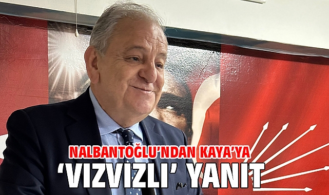 Nalbantoğlu’ndan Kaya’ya ‘vızvızlı’ yanıt