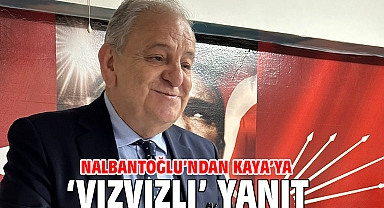Nalbantoğlu’ndan Kaya’ya ‘vızvızlı’ yanıt