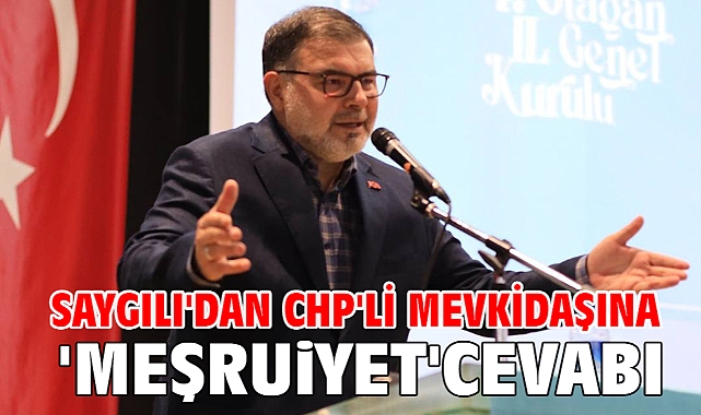 Saygılı'dan CHP'li mevkidaşına 'Meşruiyet' cevabı