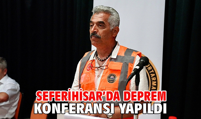 Seferihisar’da deprem konferansı yapıldı