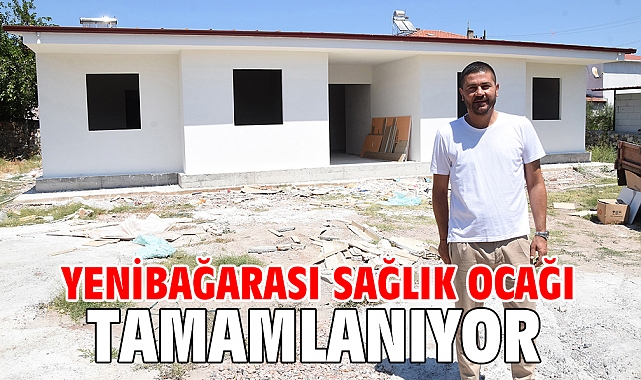 YENİBAĞARASI SAĞLIK OCAĞI TAMAMLANIYOR