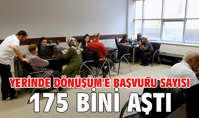 Yerinde Dönüşüm'e başvuru sayısı 175 bini aştı