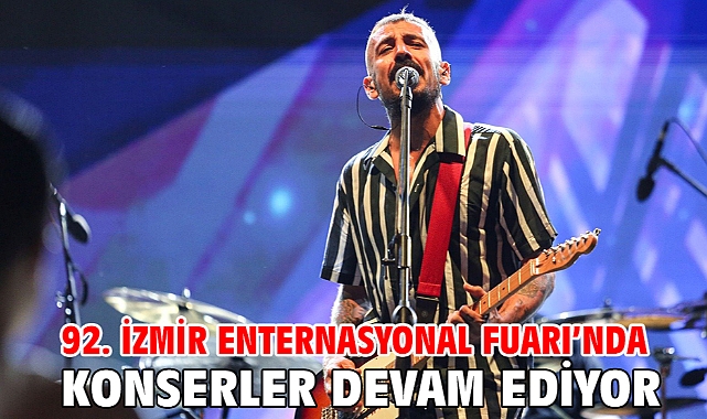 92. İzmir Enternasyonal Fuarı’nda konserler devam ediyor