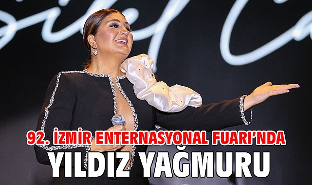92. İzmir Enternasyonal Fuarı’nda yıldız yağmuru