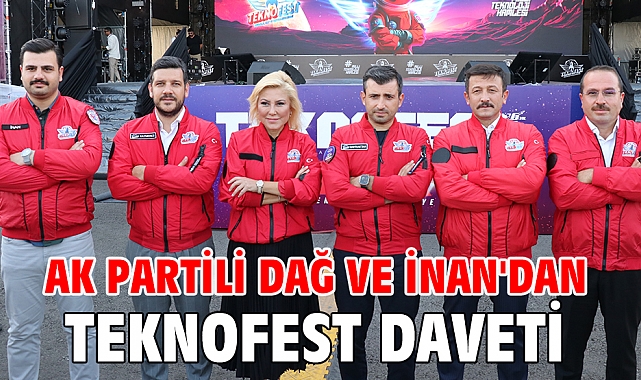 AK Parti'li Dağ ve İnan'dan TEKNOFEST daveti