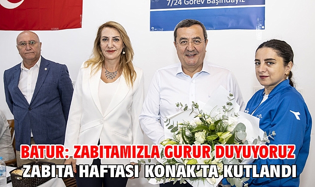 Batur: Zabıtamızla gurur duyuyoruz Zabıta Haftası Konak’ta kutlandı