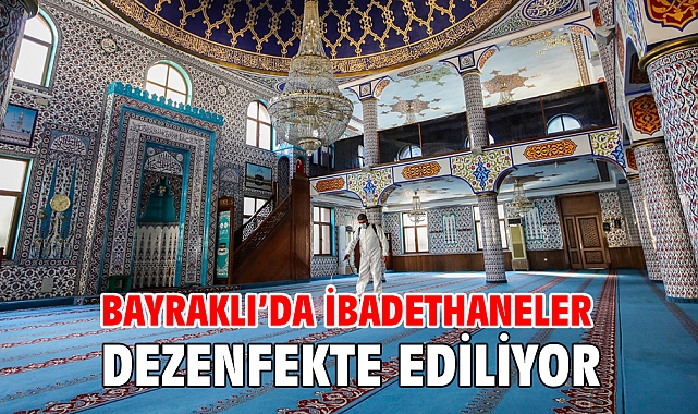 Bayraklı’da ibadethaneler dezenfekte ediliyor