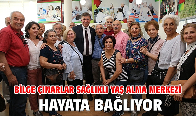 Bilge Çınarlar Sağlıklı Yaş Alma Merkezi hayata bağlıyor