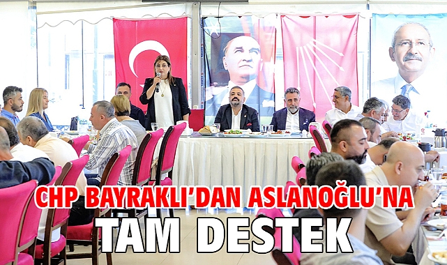 CHP Bayraklı’dan Aslanoğlu’na tam destek