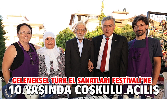 Geleneksel Türk El Sanatları Festivali’ne 10. yaşında coşkulu açılış