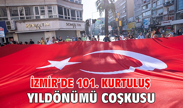 İzmir’de 101. kurtuluş yıldönümü coşkusu