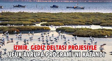 İzmir, Gediz Deltası projesiyle Ufuk Avrupa Programı'nı kazandı