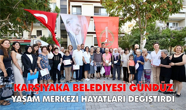 Karşıyaka Belediyesi Gündüz Yaşam Merkezi hayatları değiştirdi