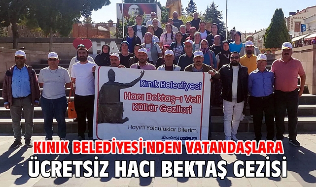 Kınık Belediyesi'nden vatandaşlara ücretsiz Hacı Bektaş gezisi