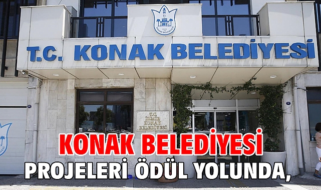 Konak Belediyesi projeleri ödül yolunda