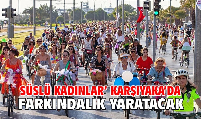Süslü Kadınlar’ Karşıyaka’da farkındalık yaratacak