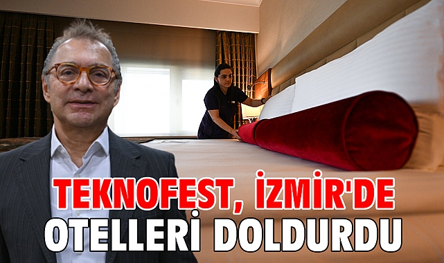 TEKNOFEST, İzmir'de otelleri doldurdu