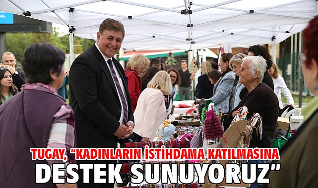 Tugay, “Kadınların istihdama katılmasına destek sunuyoruz”