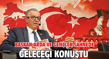 Başkan Arda ve gençler sahnede geleceği konuştu