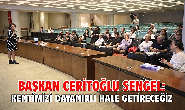 Başkan Ceritoğlu Sengel: Kentimizi dayanıklı hale getireceğiz