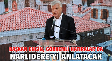 Başkan Engin, Görkemli Hatıralar’da Narlıdere’yi Anlatacak