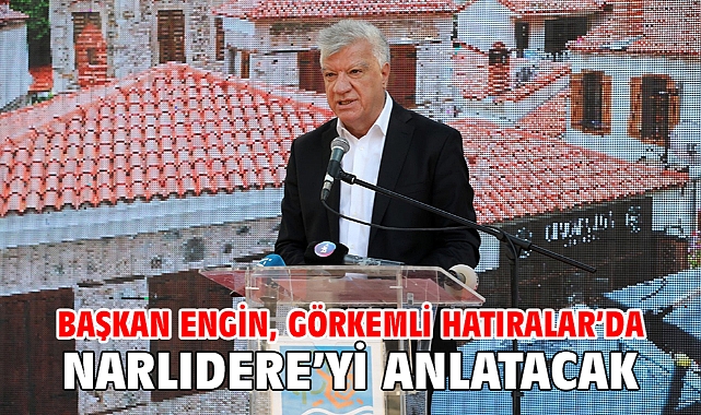 Başkan Engin, Görkemli Hatıralar’da Narlıdere’yi Anlatacak