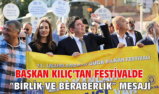 Başkan Kılıç’tan festivalde “birlik ve beraberlik” mesajı