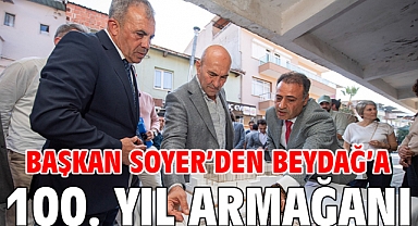 Başkan Soyer'den Beydağ'a 100. yıl armağanı