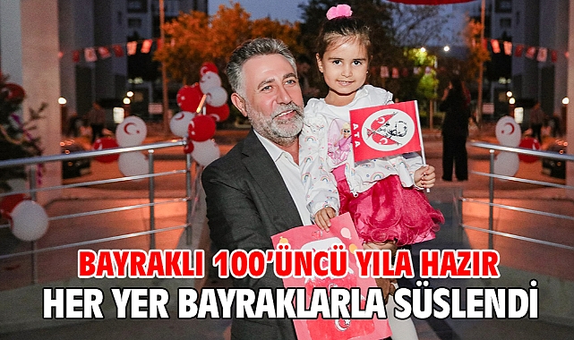 Bayraklı 100’üncü yıla hazır Her yer bayraklarla süslendi