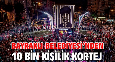 Bayraklı Belediyesi'nden 10 bin kişilik kortej!
