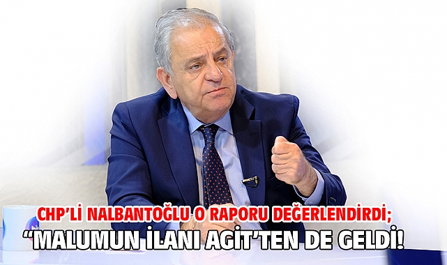 CHP’li Nalbantoğlu o raporu değerlendirdi; “Malumun ilanı AGİT’ten de geldi!
